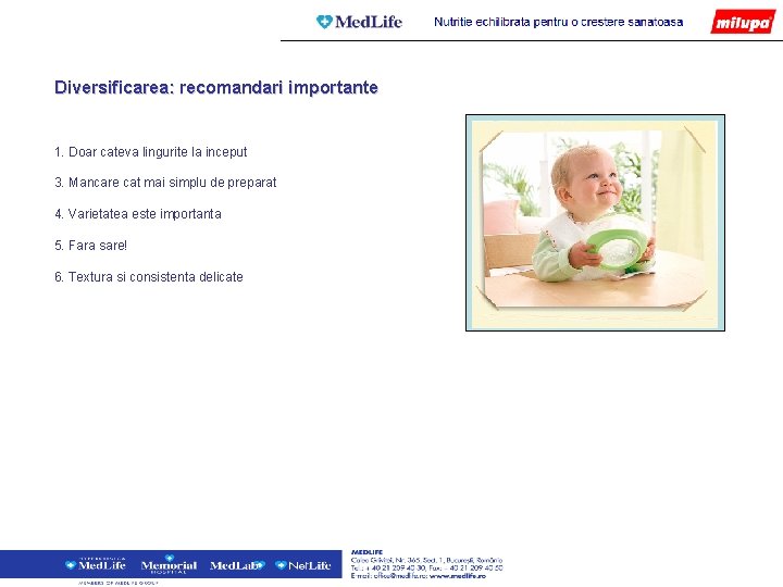 Diversificarea: recomandari importante 1. Doar cateva lingurite la inceput 3. Mancare cat mai simplu Diversificarea: recomandari importante 1. Doar cateva lingurite la inceput 3. Mancare cat mai simplu
