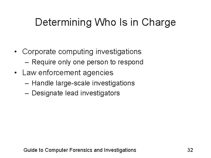 Determining Who Is in Charge • Corporate computing investigations – Require only one person