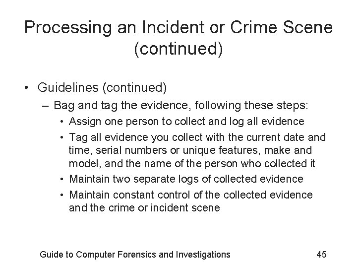 Processing an Incident or Crime Scene (continued) • Guidelines (continued) – Bag and tag