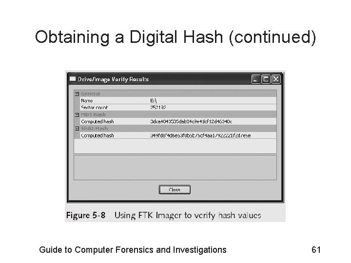 Obtaining a Digital Hash (continued) Guide to Computer Forensics and Investigations 61 