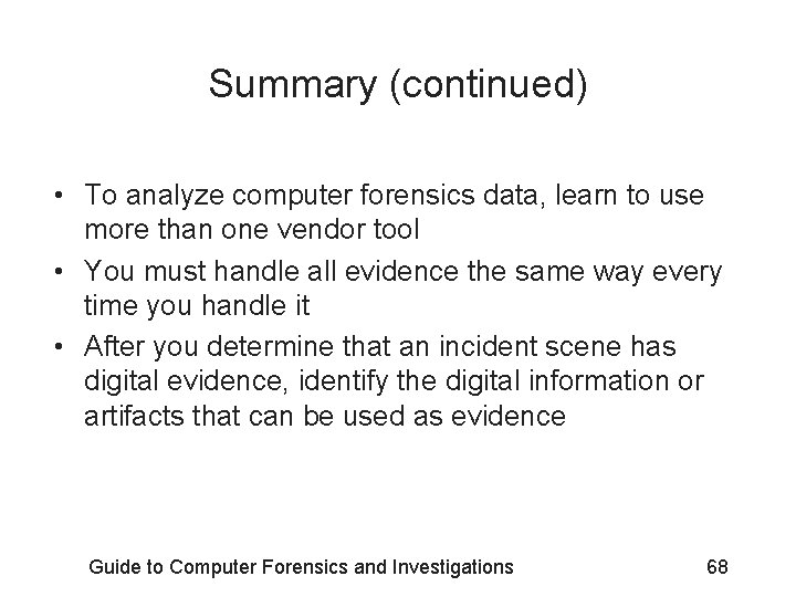 Summary (continued) • To analyze computer forensics data, learn to use more than one