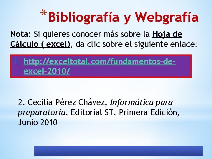 *Bibliografía y Webgrafía Nota: Si quieres conocer más sobre la Hoja de Cálculo (