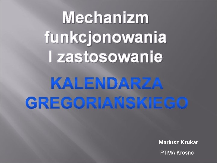 Mechanizm funkcjonowania I zastosowanie Mariusz Krukar PTMA Krosno 