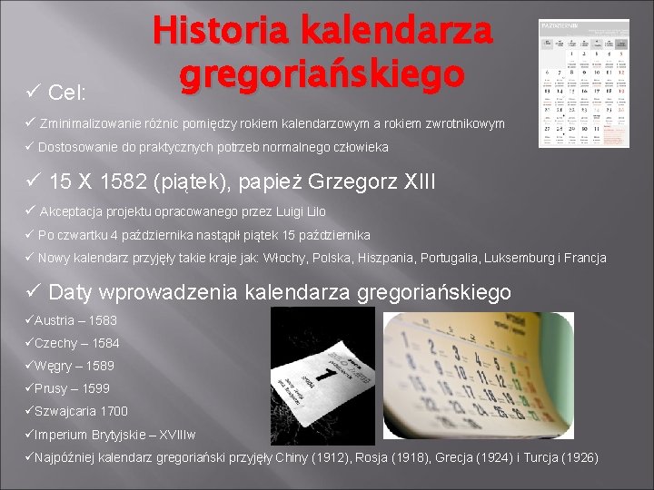 ü Cel: Historia kalendarza gregoriańskiego ü Zminimalizowanie różnic pomiędzy rokiem kalendarzowym a rokiem zwrotnikowym