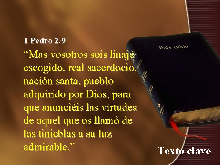 1 Pedro 2: 9 “Mas vosotros sois linaje escogido, real sacerdocio, nación santa, pueblo 1 Pedro 2: 9 “Mas vosotros sois linaje escogido, real sacerdocio, nación santa, pueblo
