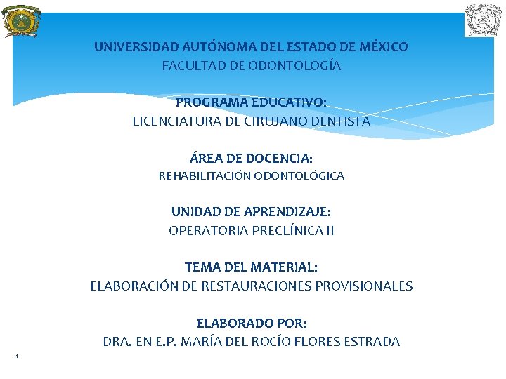 UNIVERSIDAD AUTÓNOMA DEL ESTADO DE MÉXICO FACULTAD DE ODONTOLOGÍA PROGRAMA EDUCATIVO: LICENCIATURA DE CIRUJANO