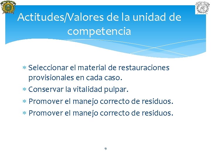 Actitudes/Valores de la unidad de competencia Seleccionar el material de restauraciones provisionales en cada