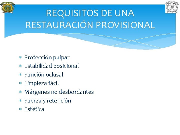 REQUISITOS DE UNA RESTAURACIÓN PROVISIONAL Protección pulpar Estabilidad posicional Función oclusal Limpieza fácil Márgenes