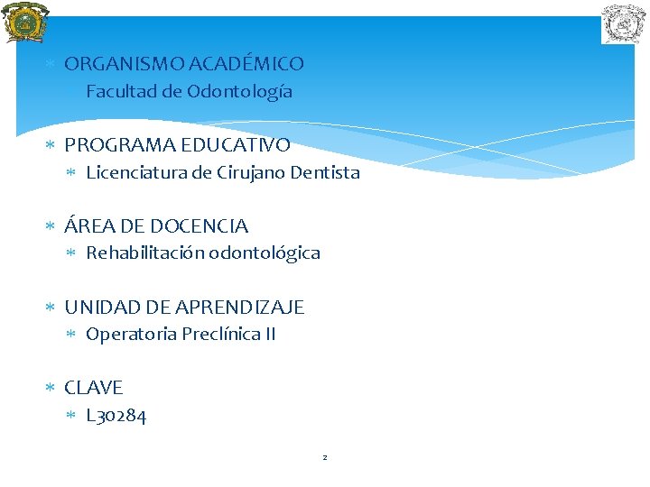  ORGANISMO ACADÉMICO Facultad de Odontología PROGRAMA EDUCATIVO Licenciatura de Cirujano Dentista ÁREA DE