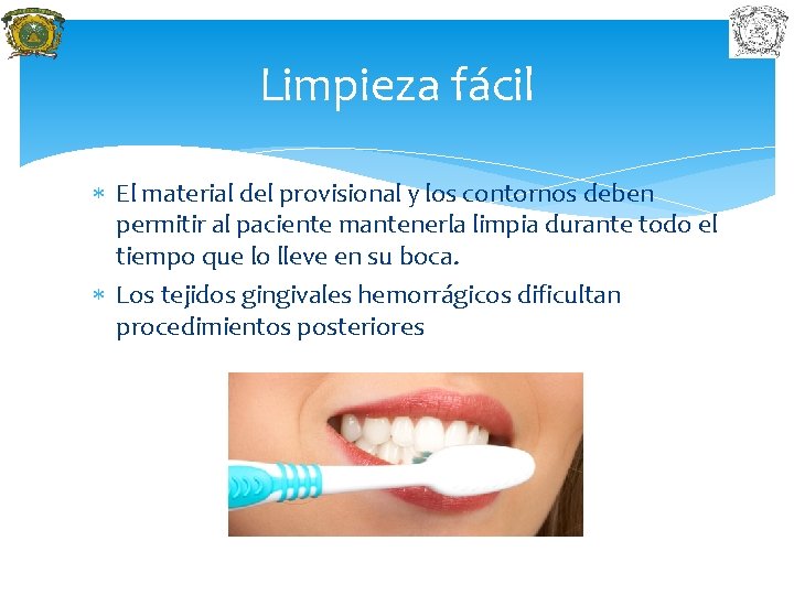 Limpieza fácil El material del provisional y los contornos deben permitir al paciente mantenerla