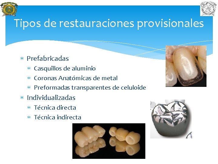 Tipos de restauraciones provisionales Prefabricadas Casquillos de aluminio Coronas Anatómicas de metal Preformadas transparentes