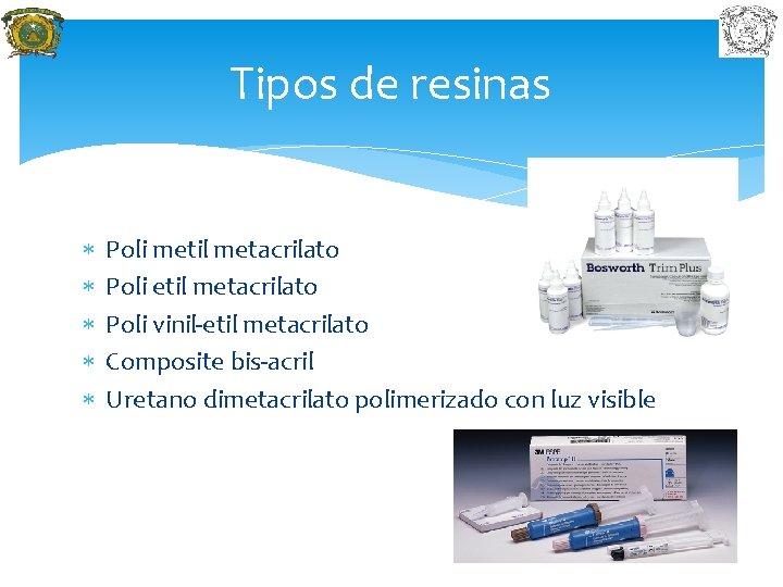 Tipos de resinas Poli metil metacrilato Poli vinil-etil metacrilato Composite bis-acril Uretano dimetacrilato polimerizado