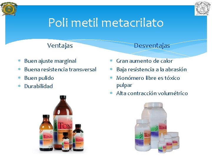 Poli metil metacrilato Ventajas Buen ajuste marginal Buena resistencia transversal Buen pulido Durabilidad Desventajas