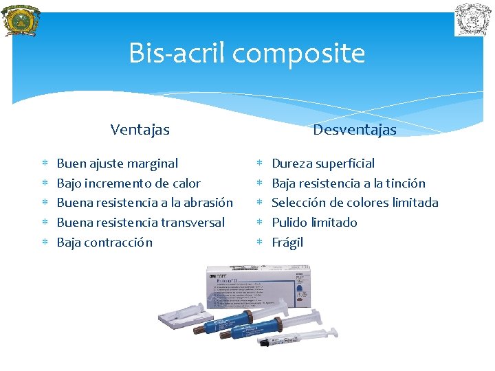 Bis-acril composite Desventajas Ventajas Buen ajuste marginal Bajo incremento de calor Buena resistencia a