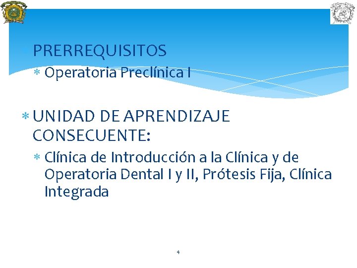  PRERREQUISITOS Operatoria Preclínica I UNIDAD DE APRENDIZAJE CONSECUENTE: Clínica de Introducción a la
