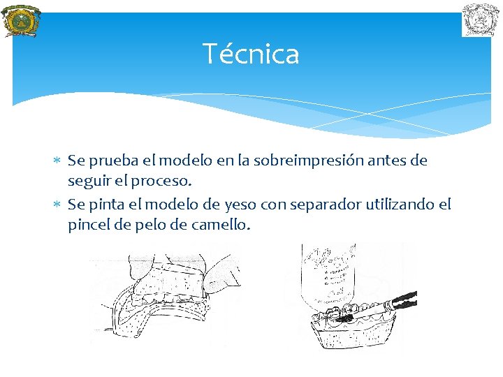 Técnica Se prueba el modelo en la sobreimpresión antes de seguir el proceso. Se