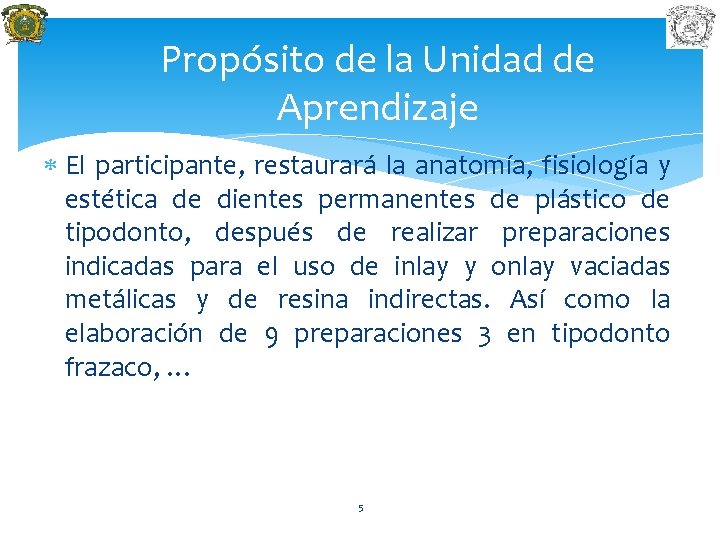 Propósito de la Unidad de Aprendizaje El participante, restaurará la anatomía, fisiología y estética