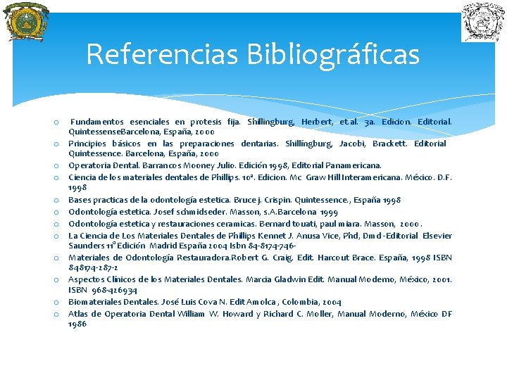 Referencias Bibliográficas o o o Fundamentos esenciales en protesis fija. Shillingburg, Herbert, et. al.