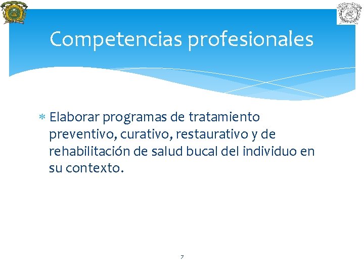 Competencias profesionales Elaborar programas de tratamiento preventivo, curativo, restaurativo y de rehabilitación de salud