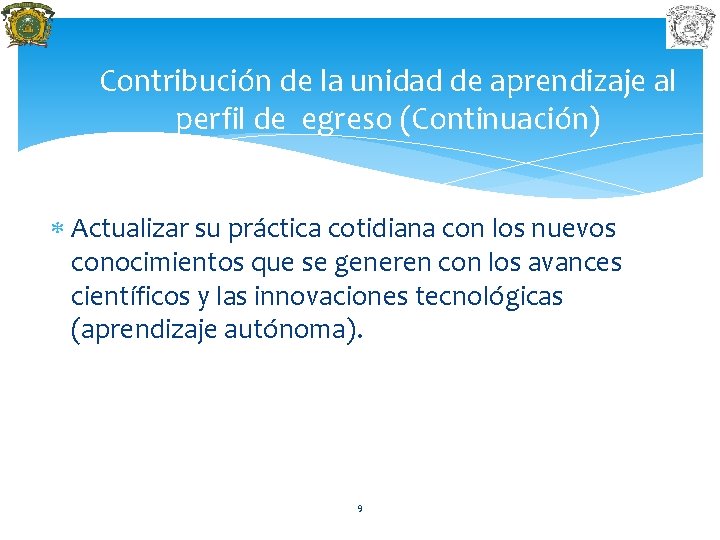 Contribución de la unidad de aprendizaje al perfil de egreso (Continuación) Actualizar su práctica