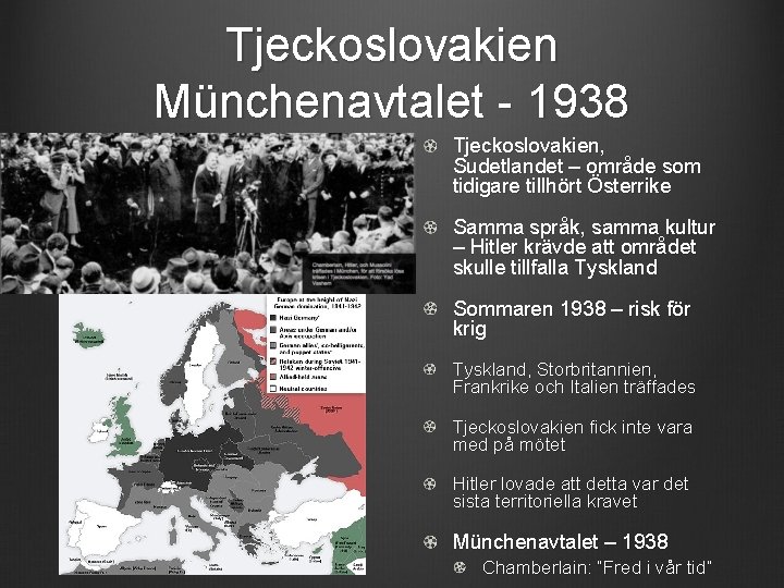 Tjeckoslovakien Münchenavtalet - 1938 Tjeckoslovakien, Sudetlandet – område som tidigare tillhört Österrike Samma språk,