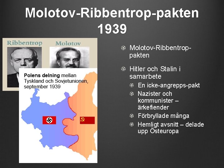 Molotov-Ribbentrop-pakten 1939 Molotov-Ribbentroppakten Hitler och Stalin i samarbete En icke-angrepps-pakt Nazister och kommunister –