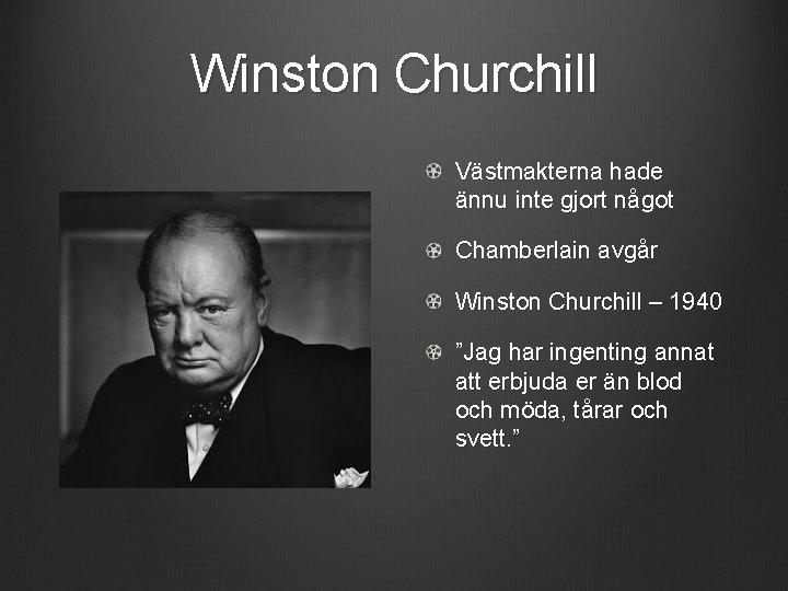 Winston Churchill Västmakterna hade ännu inte gjort något Chamberlain avgår Winston Churchill – 1940