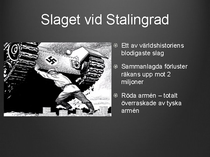 Slaget vid Stalingrad Ett av världshistoriens blodigaste slag Sammanlagda förluster räkans upp mot 2