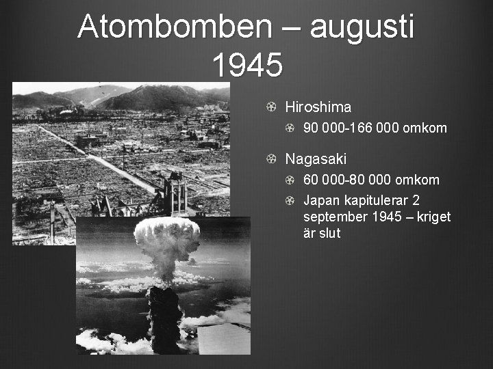 Atombomben – augusti 1945 Hiroshima 90 000 -166 000 omkom Nagasaki 60 000 -80