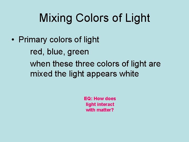 Mixing Colors of Light • Primary colors of light red, blue, green when these Mixing Colors of Light • Primary colors of light red, blue, green when these
