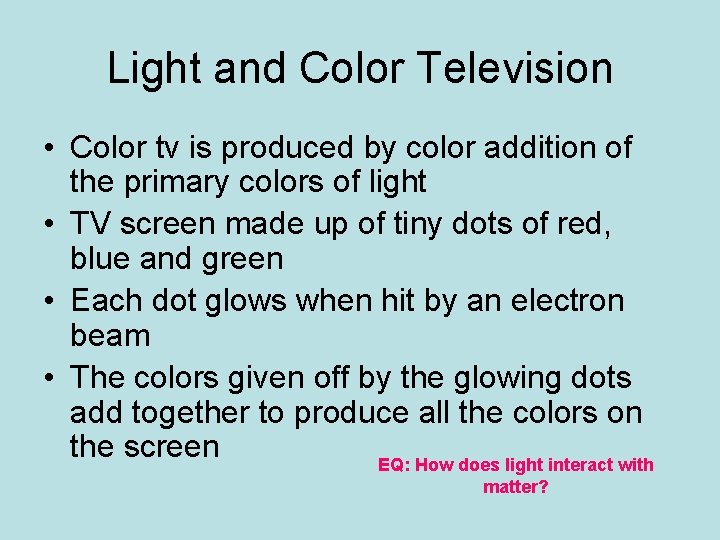 Light and Color Television • Color tv is produced by color addition of the Light and Color Television • Color tv is produced by color addition of the