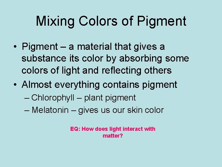 Mixing Colors of Pigment • Pigment – a material that gives a substance its Mixing Colors of Pigment • Pigment – a material that gives a substance its