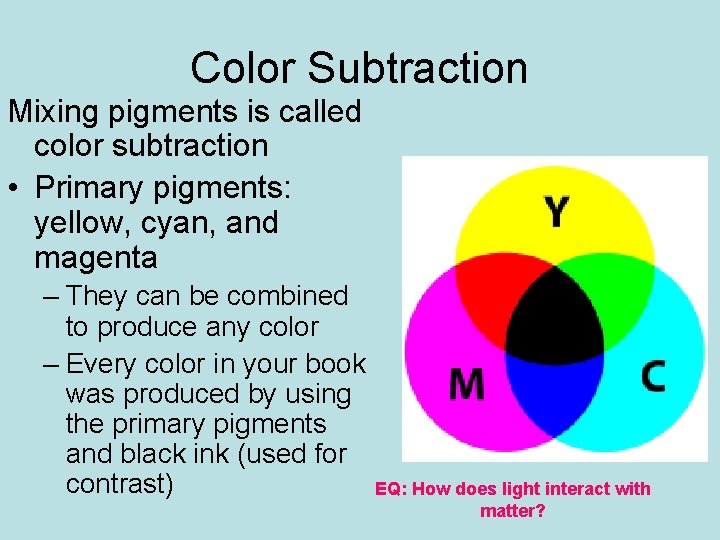 Color Subtraction Mixing pigments is called color subtraction • Primary pigments: yellow, cyan, and Color Subtraction Mixing pigments is called color subtraction • Primary pigments: yellow, cyan, and