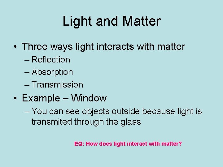 Light and Matter • Three ways light interacts with matter – Reflection – Absorption Light and Matter • Three ways light interacts with matter – Reflection – Absorption