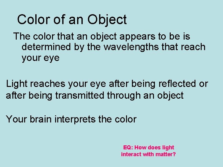 Color of an Object The color that an object appears to be is determined Color of an Object The color that an object appears to be is determined
