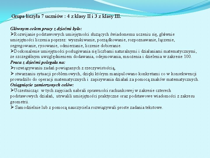 Grupa liczyła 7 uczniów : 4 z klasy II i 3 z klasy III.