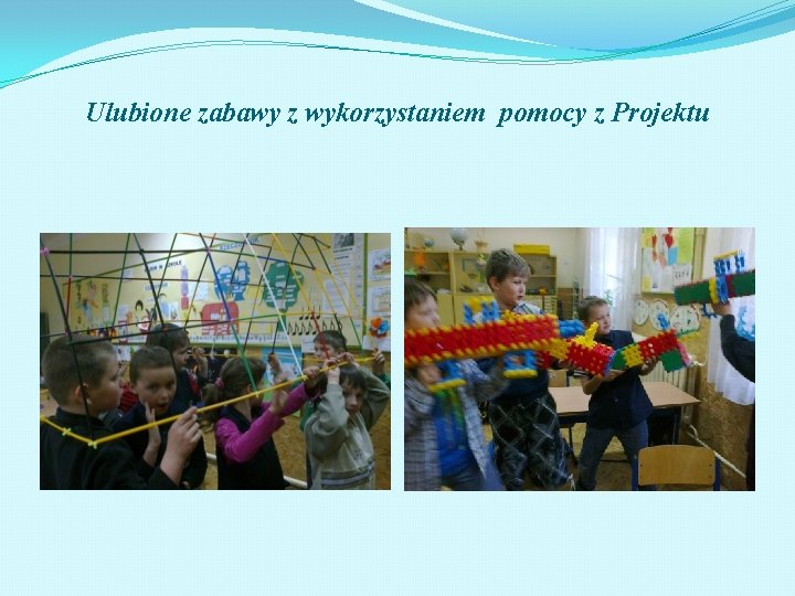 Ulubione zabawy z wykorzystaniem pomocy z Projektu 