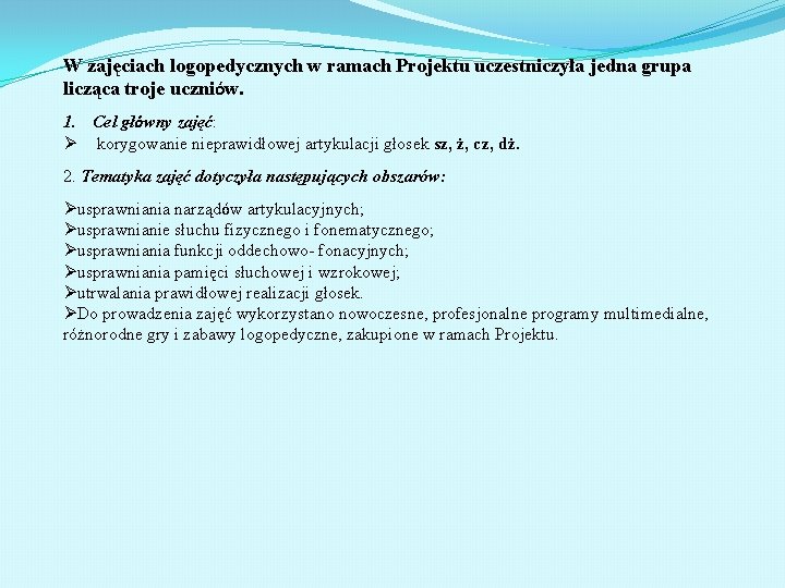 W zajęciach logopedycznych w ramach Projektu uczestniczyła jedna grupa licząca troje uczniów. 1. Cel