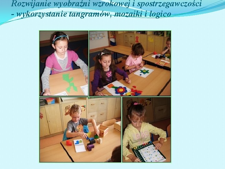 Rozwijanie wyobraźni wzrokowej i spostrzegawczości - wykorzystanie tangramów, mozaiki i logico 