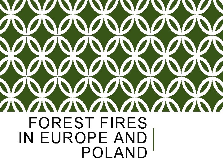 FOREST FIRES IN EUROPE AND POLAND 