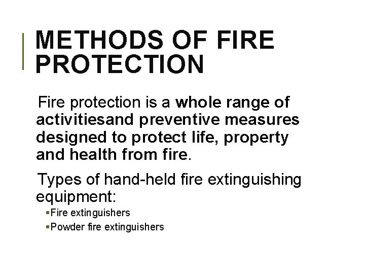 METHODS OF FIRE PROTECTION Fire protection is a whole range of activitiesand preventive measures