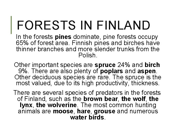 FORESTS IN FINLAND In the forests pines dominate, pine forests occupy 65% of forest