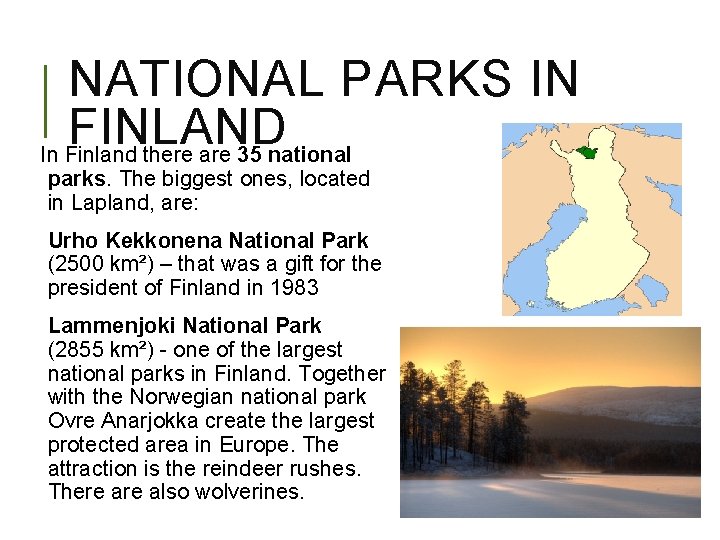 NATIONAL PARKS IN FINLAND In Finland there are 35 national parks. The biggest ones,