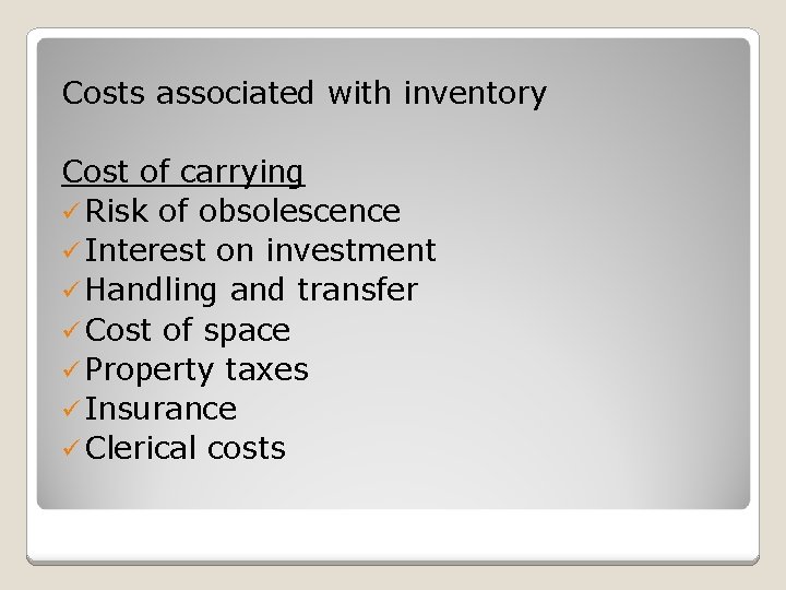 Costs associated with inventory Cost of carrying ü Risk of obsolescence ü Interest on