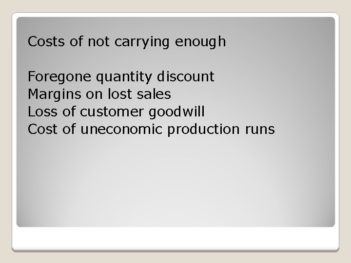 Costs of not carrying enough Foregone quantity discount Margins on lost sales Loss of