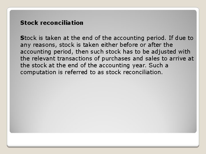 Stock reconciliation Stock is taken at the end of the accounting period. If due