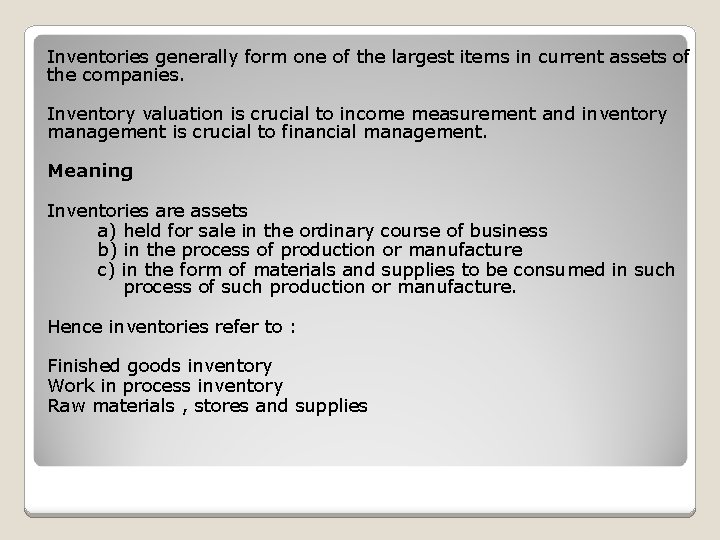 Inventories generally form one of the largest items in current assets of the companies.
