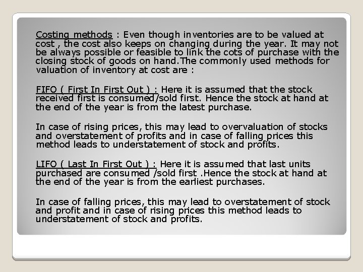 Costing methods : Even though inventories are to be valued at cost , the