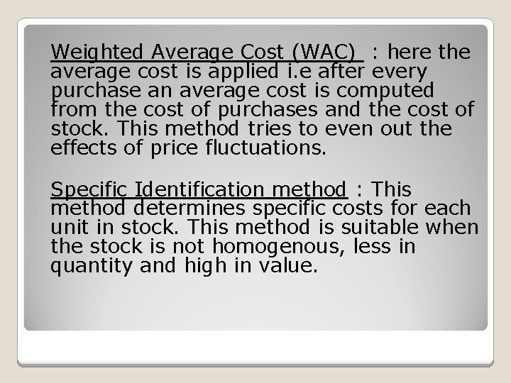 Weighted Average Cost (WAC) : here the average cost is applied i. e after