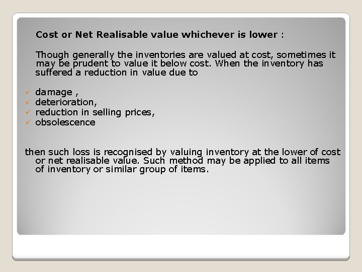 Cost or Net Realisable value whichever is lower : Though generally the inventories are